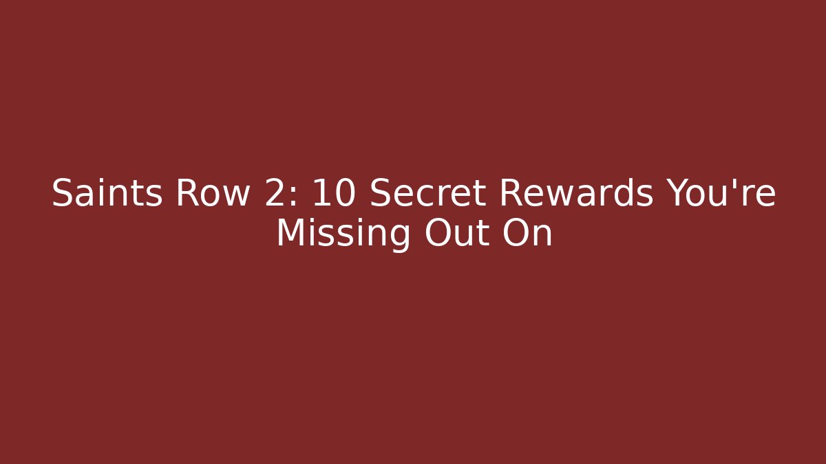 Saints Row 2: 10 Secret Rewards You're Missing Out On