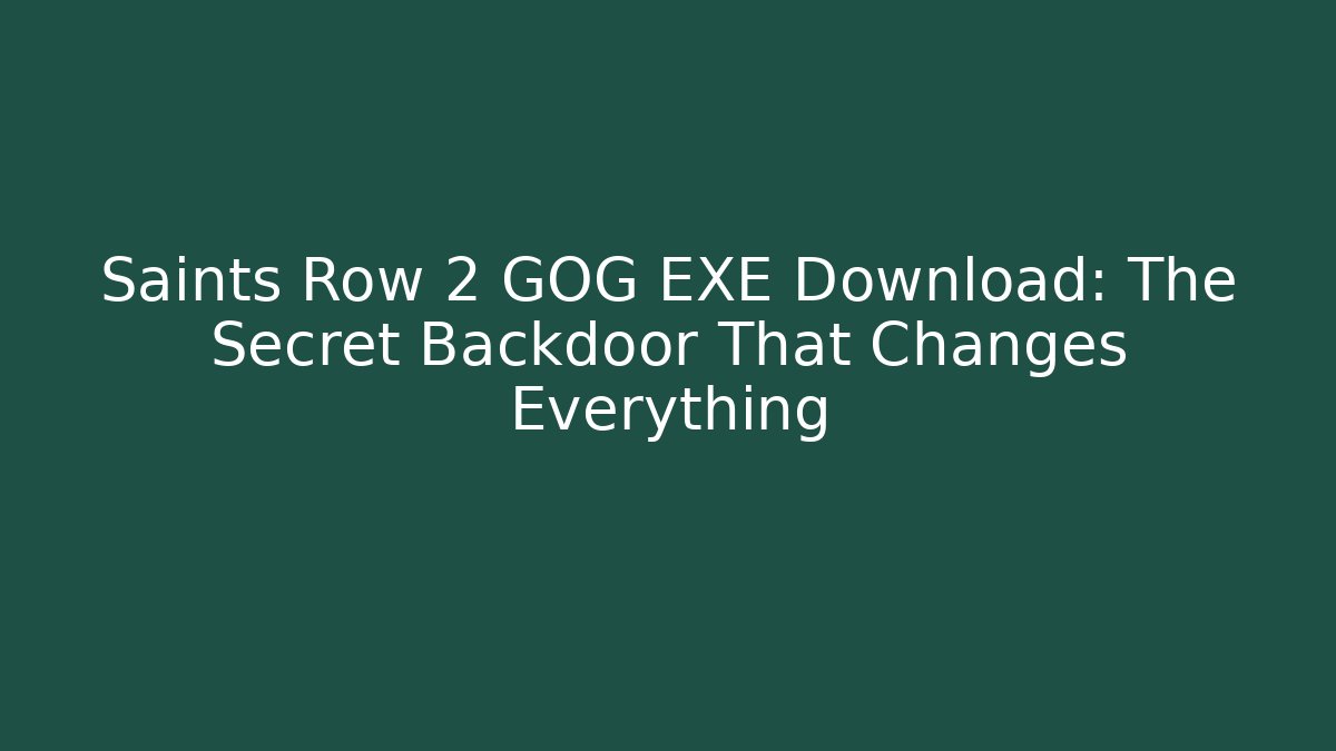 Saints Row 2 GOG EXE Download: The Secret Backdoor That Changes Everything - Critter Realm