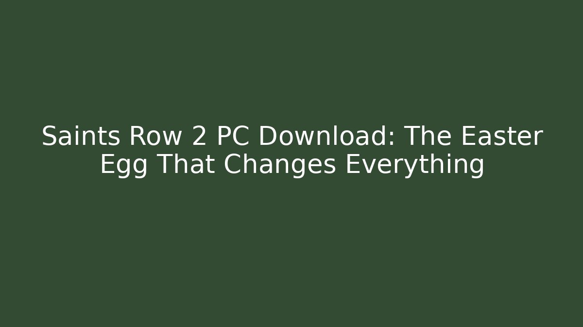 Saints Row 2 PC Download: The Easter Egg That Changes Everything - Critter Realm