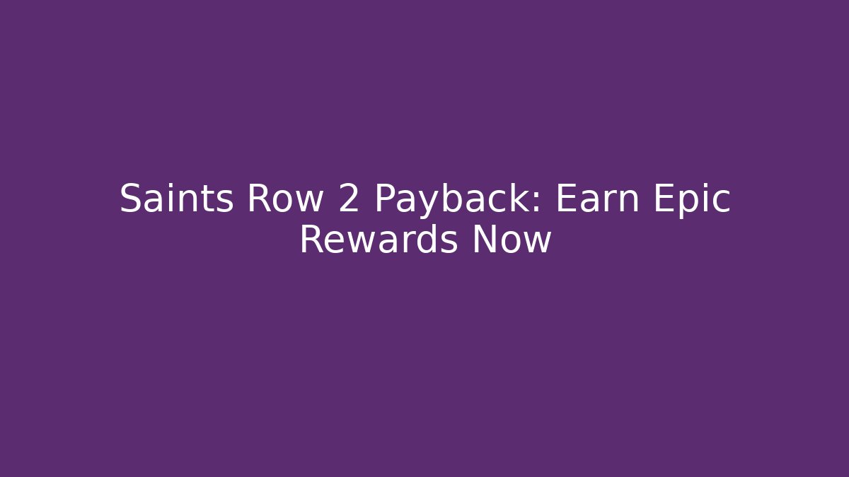 Saints Row 2 Payback: Earn Epic Rewards Now