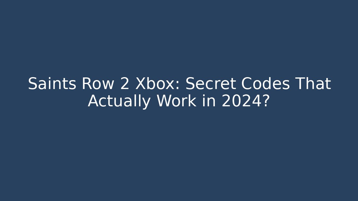 Saints Row 2 Xbox: Secret Codes That Actually Work in 2024?