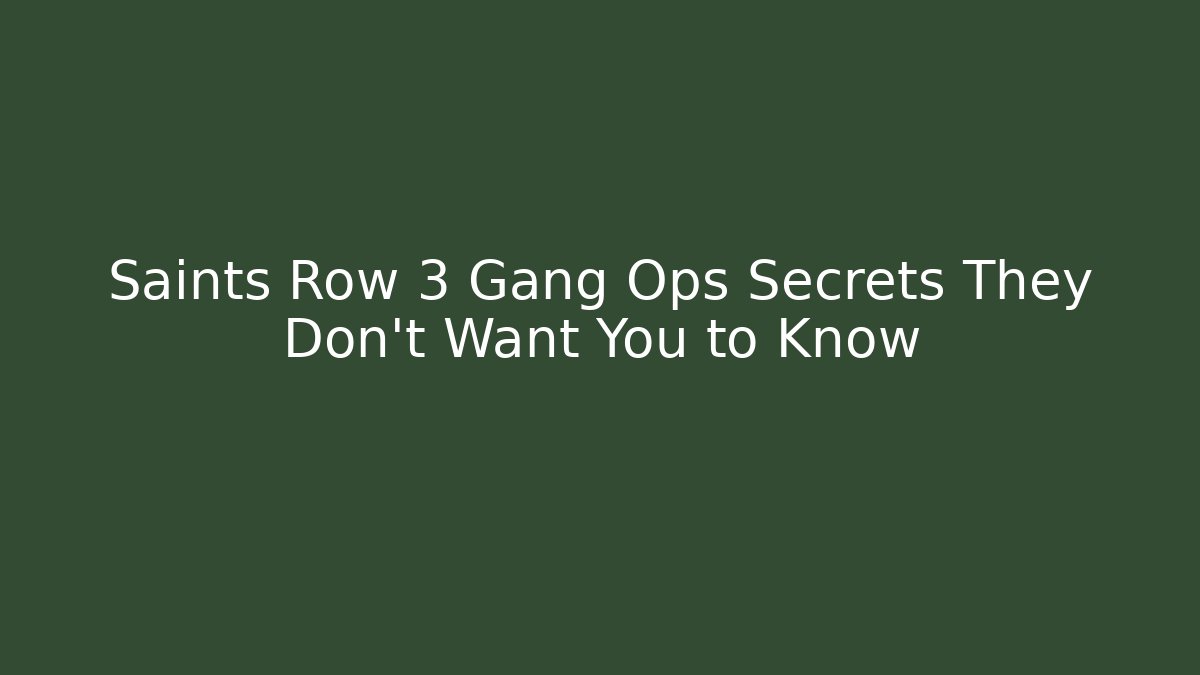 Saints Row 3 Gang Ops Secrets They Don't Want You to Know