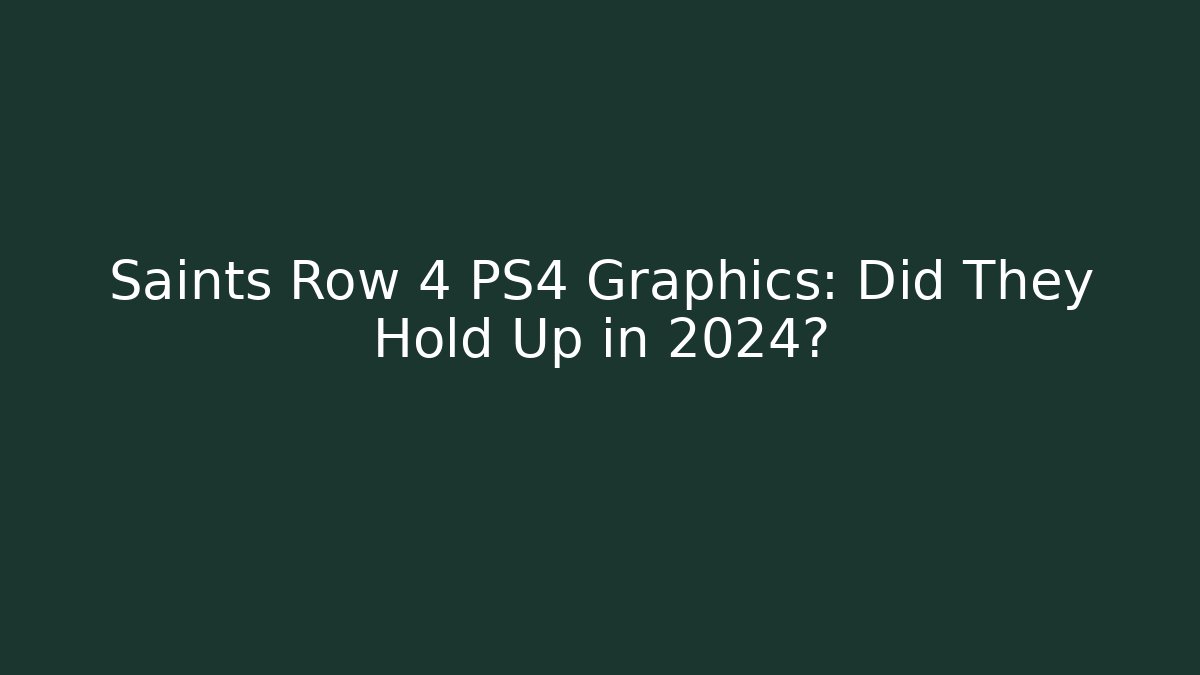 Saints Row 4 PS4 Graphics: Did They Hold Up in 2024?