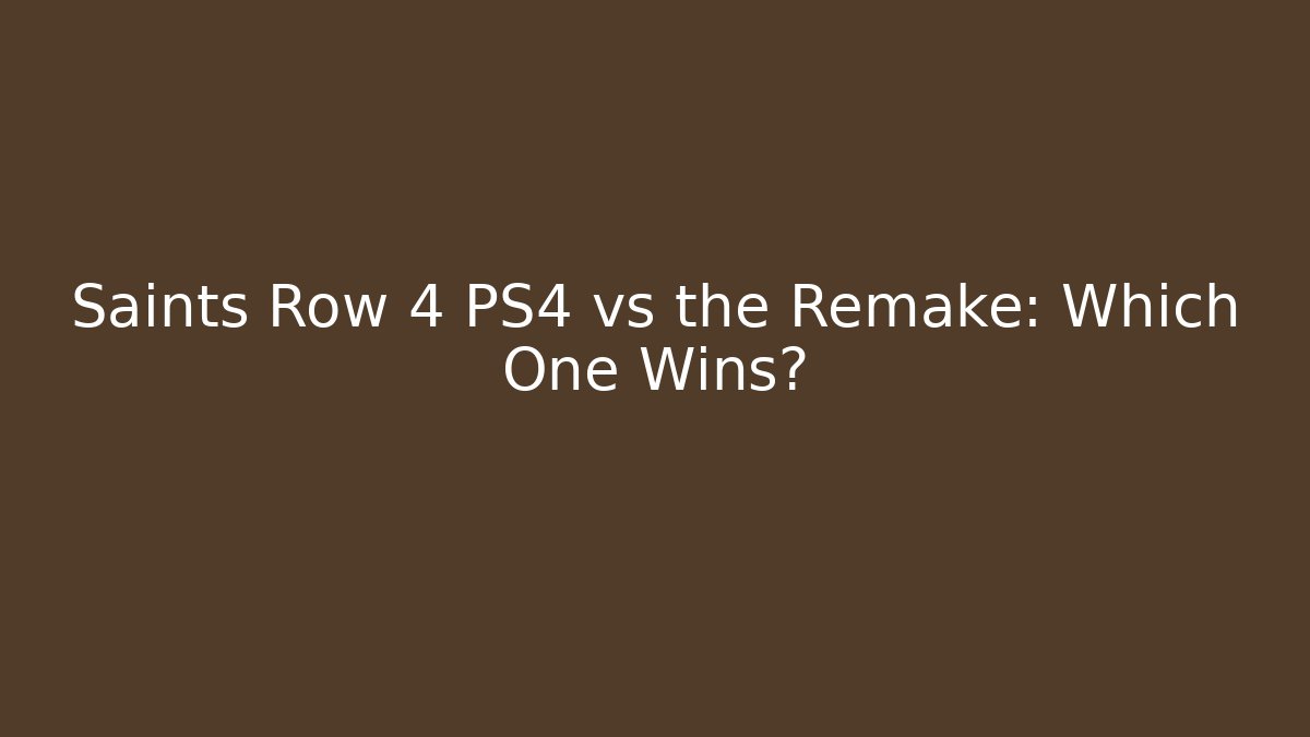 Saints Row 4 PS4 vs the Remake: Which One Wins?