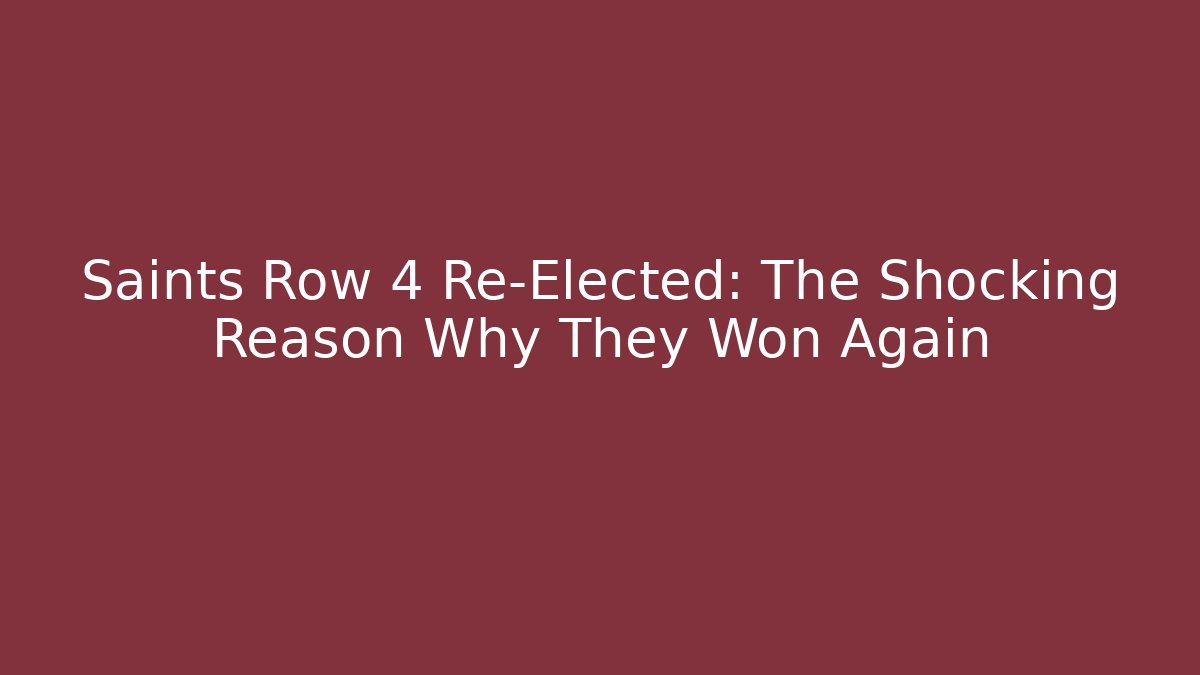 Saints Row 4 Re-Elected: The Shocking Reason Why They Won Again