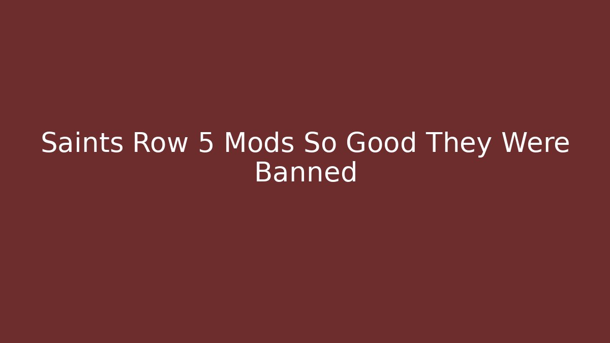 Saints Row 5 Mods So Good They Were Banned