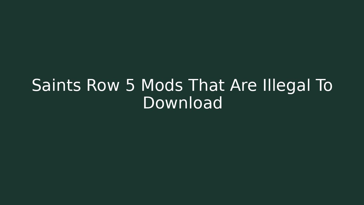 Saints Row 5 Mods That Are Illegal To Download