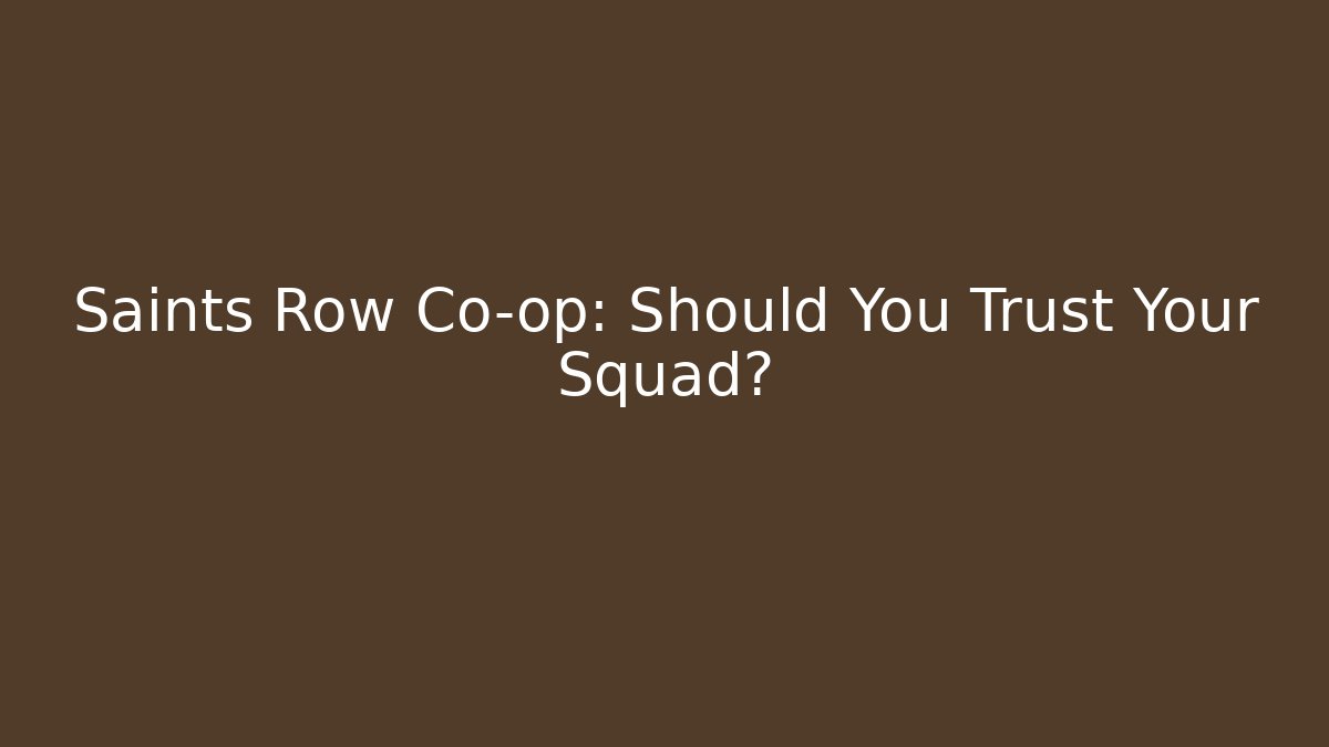 Saints Row Co-op: Should You Trust Your Squad?