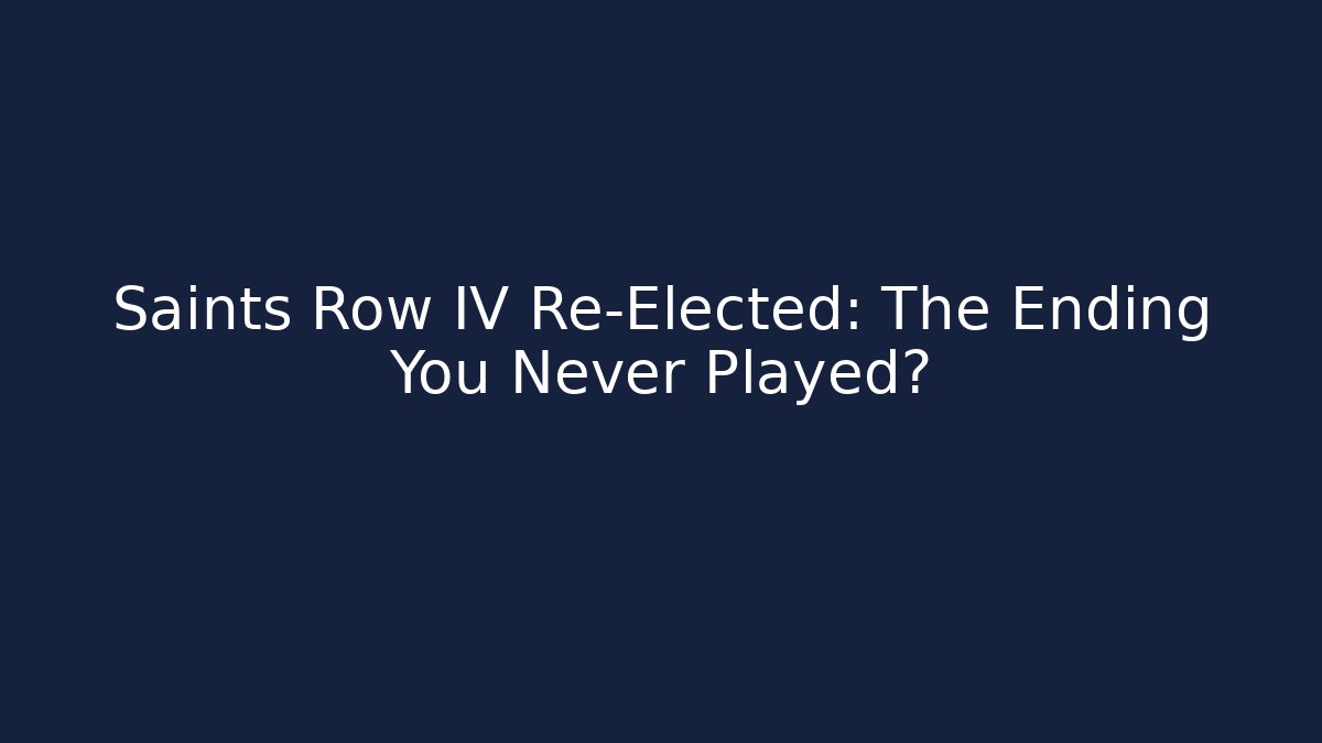 Saints Row IV Re-Elected: The Ending You Never Played?