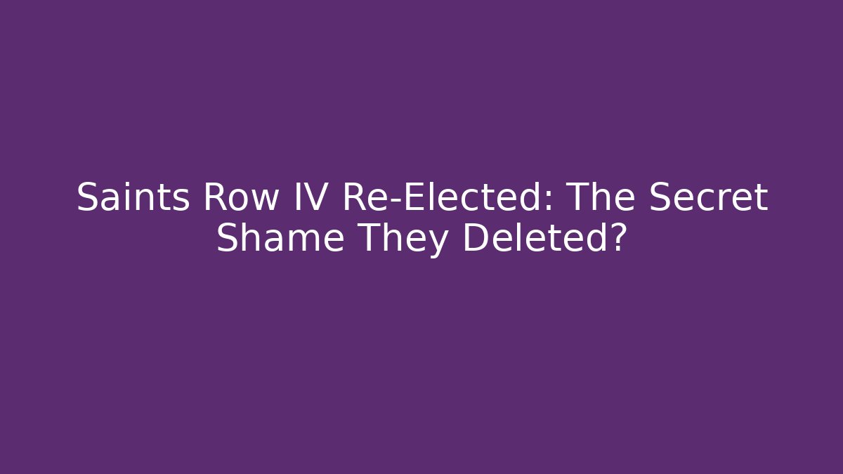 Saints Row IV Re-Elected: The Secret Shame They Deleted?