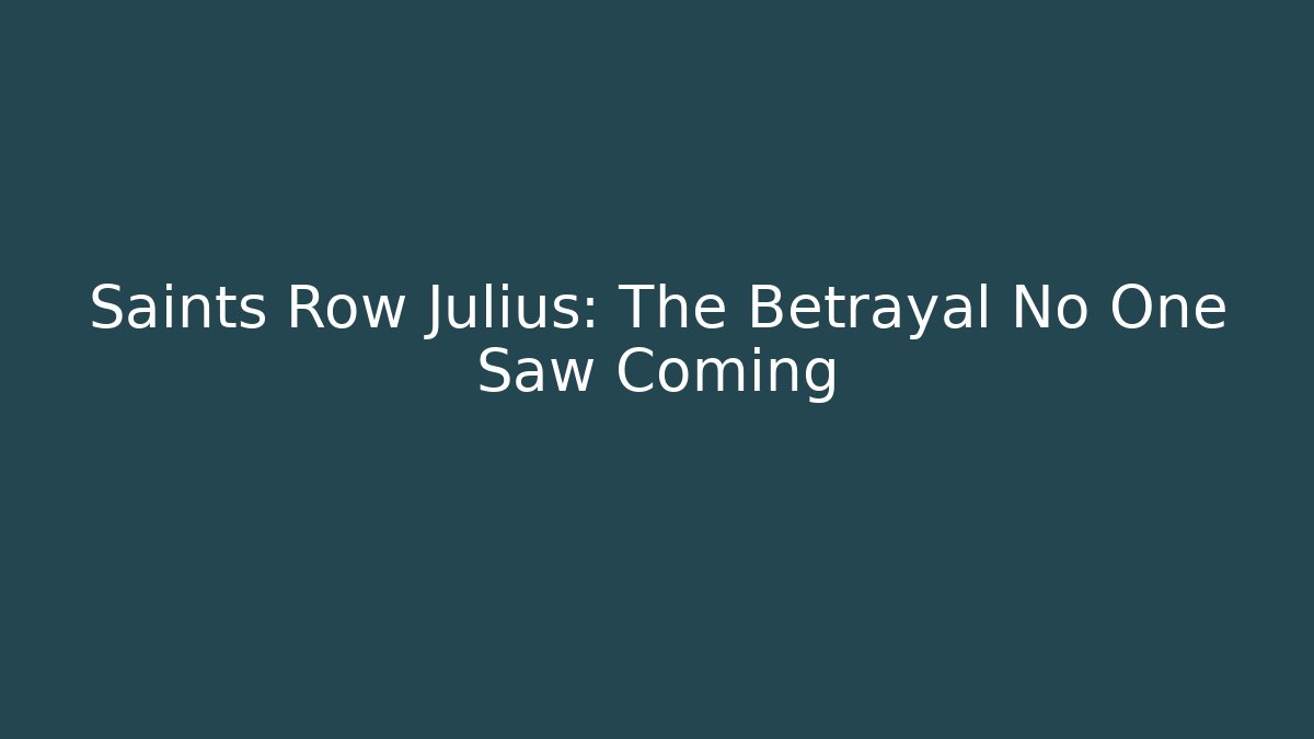 Saints Row Julius: The Betrayal No One Saw Coming