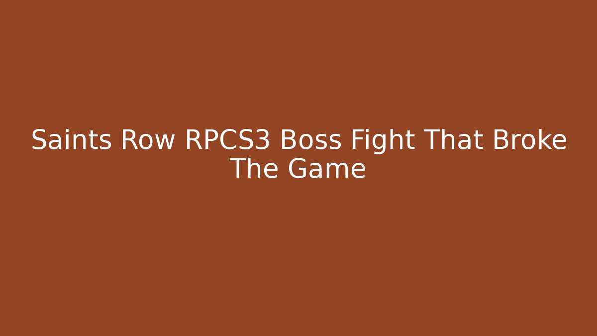 Saints Row RPCS3 Boss Fight That Broke The Game