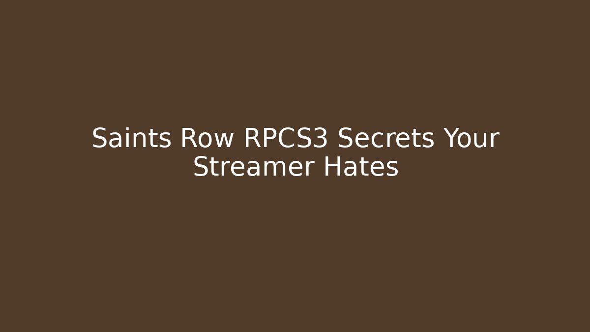 Saints Row RPCS3 Secrets Your Streamer Hates
