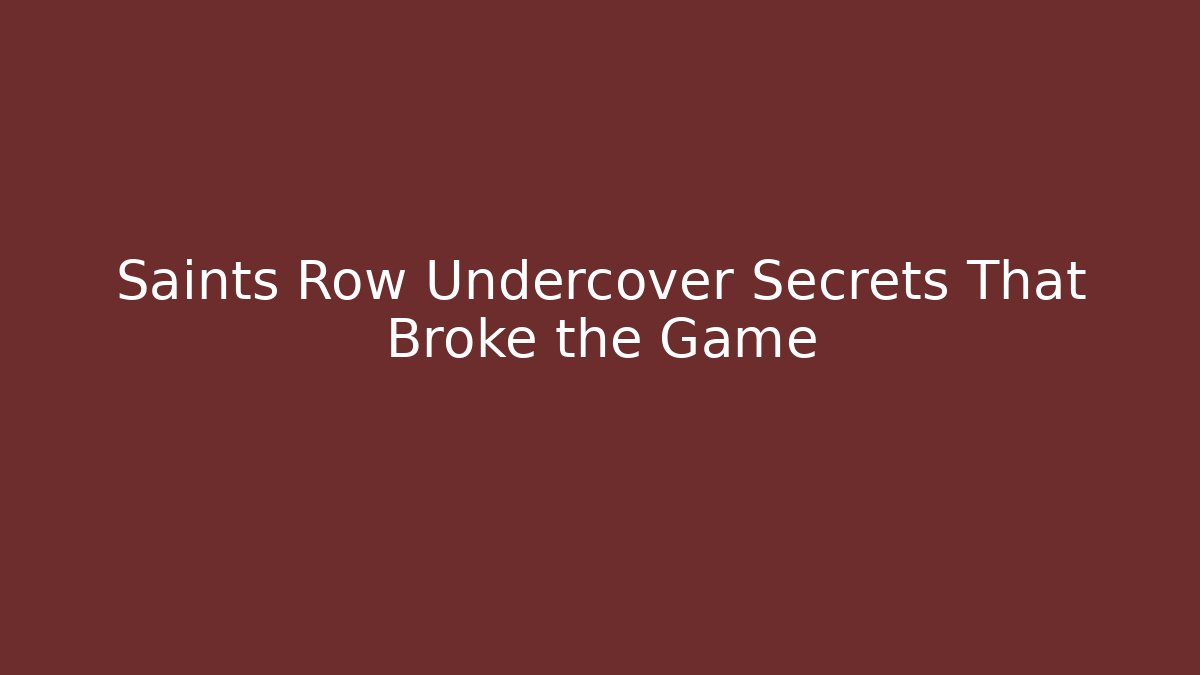 Saints Row Undercover Secrets That Broke the Game