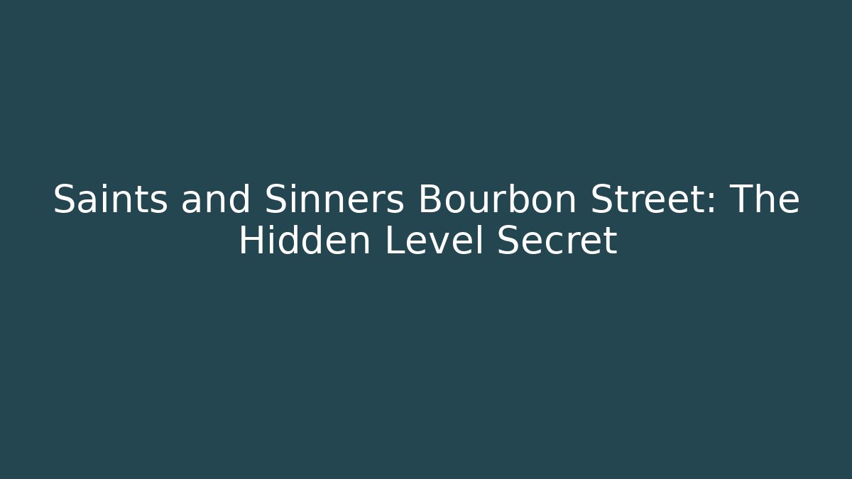 Saints and Sinners Bourbon Street: The Hidden Level Secret