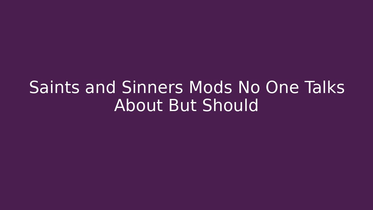 Saints and Sinners Mods No One Talks About But Should