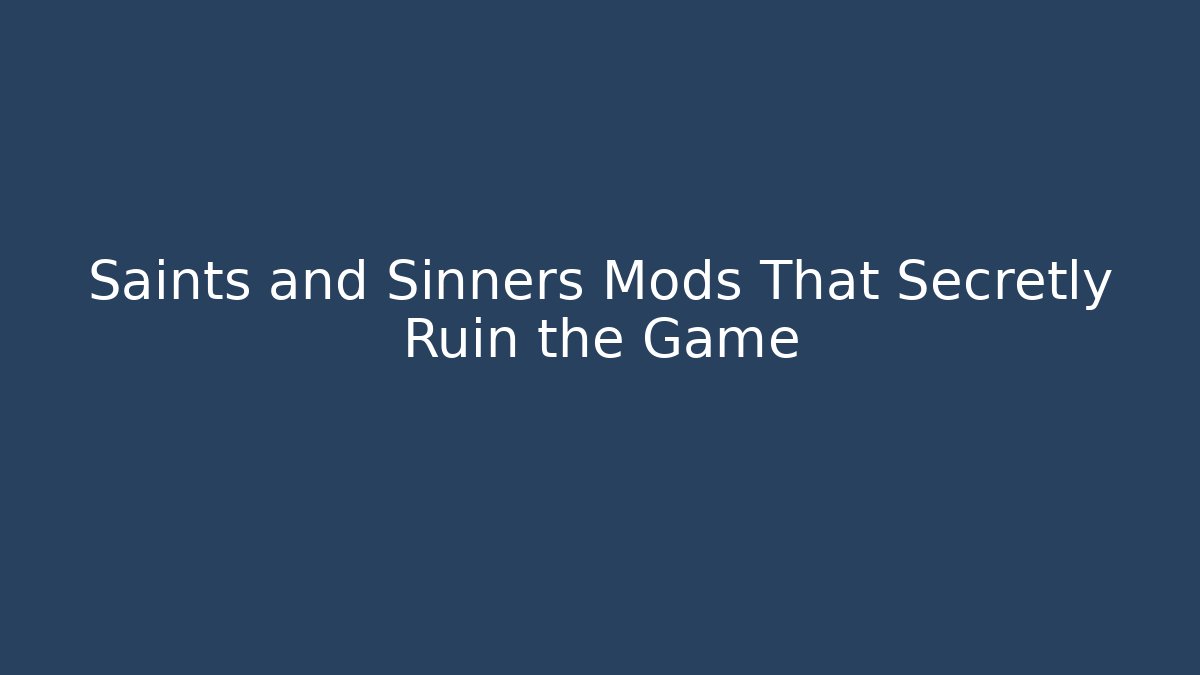 Saints and Sinners Mods That Secretly Ruin the Game