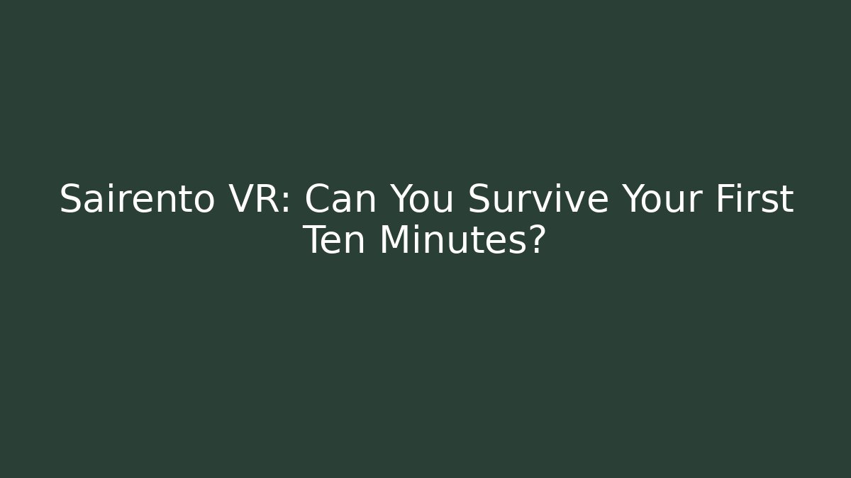 Sairento VR: Can You Survive Your First Ten Minutes?
