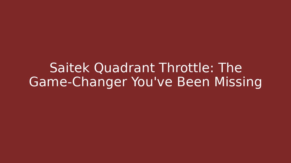 Saitek Quadrant Throttle: The Game-Changer You’ve Been Missing