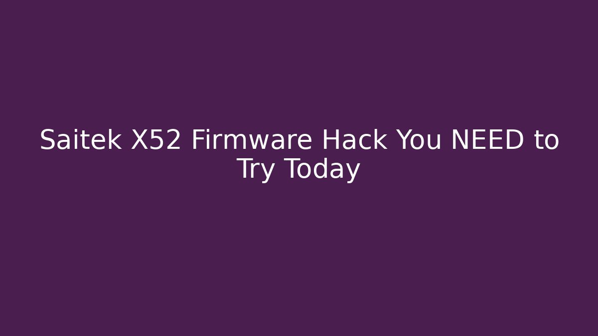 Saitek X52 Firmware Hack You NEED to Try Today
