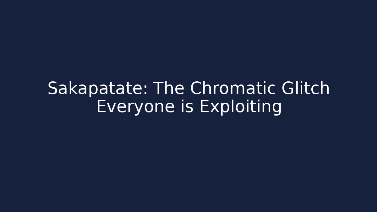 Sakapatate: The Chromatic Glitch Everyone is Exploiting