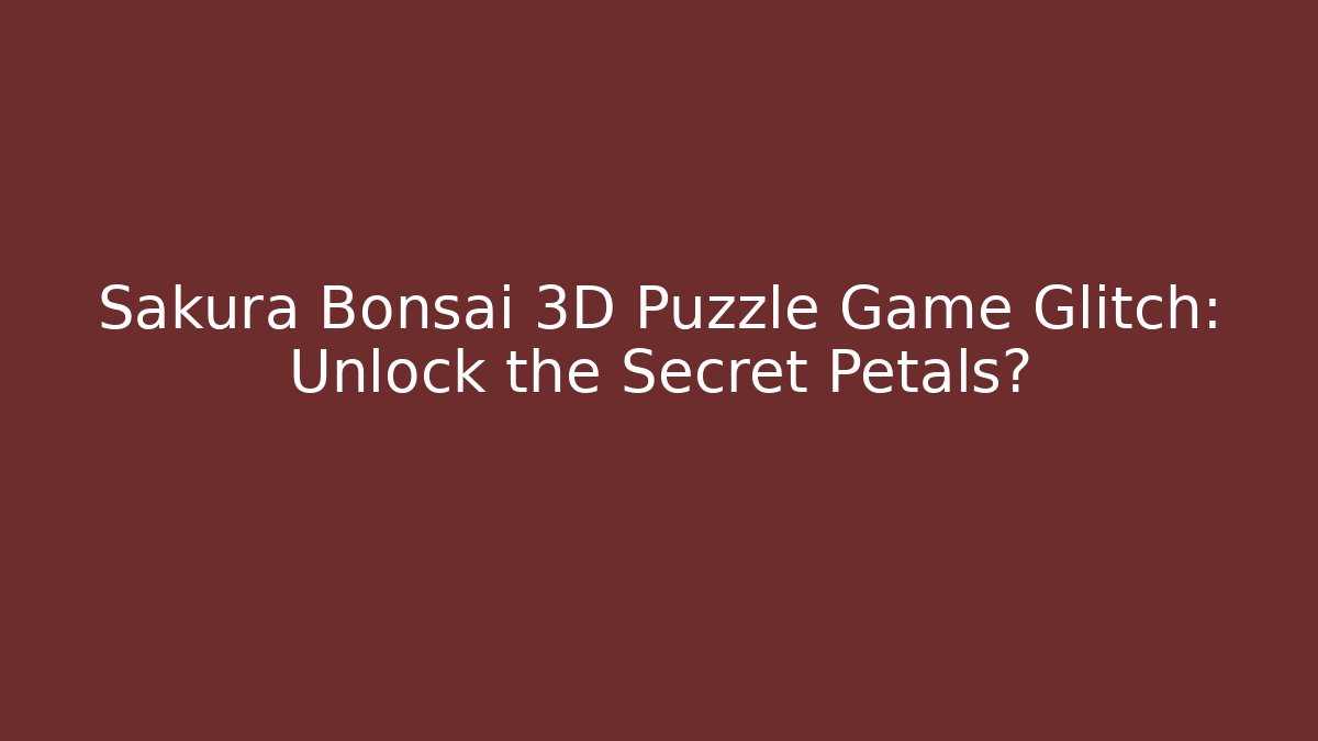 Sakura Bonsai 3D Puzzle Game Glitch: Unlock the Secret Petals?