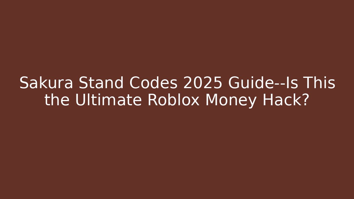 Sakura Stand Codes 2025 Guide—Is This the Ultimate Roblox Money Hack? - Critter Realm