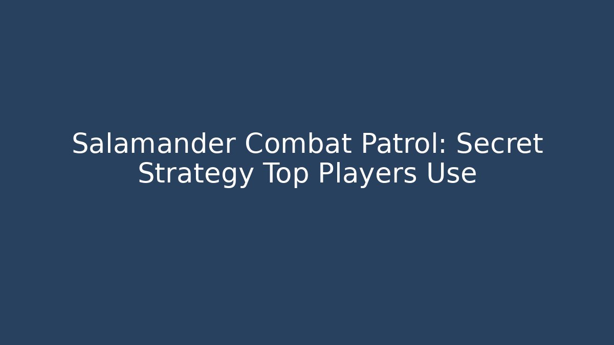 Salamander Combat Patrol: Secret Strategy Top Players Use