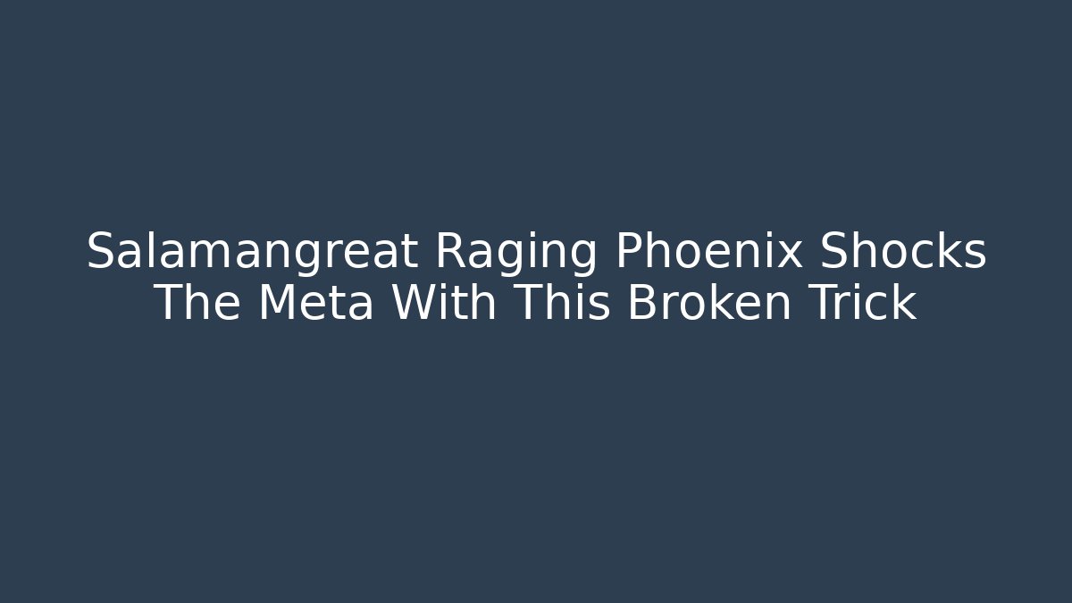 Salamangreat Raging Phoenix Shocks The Meta With This Broken Trick