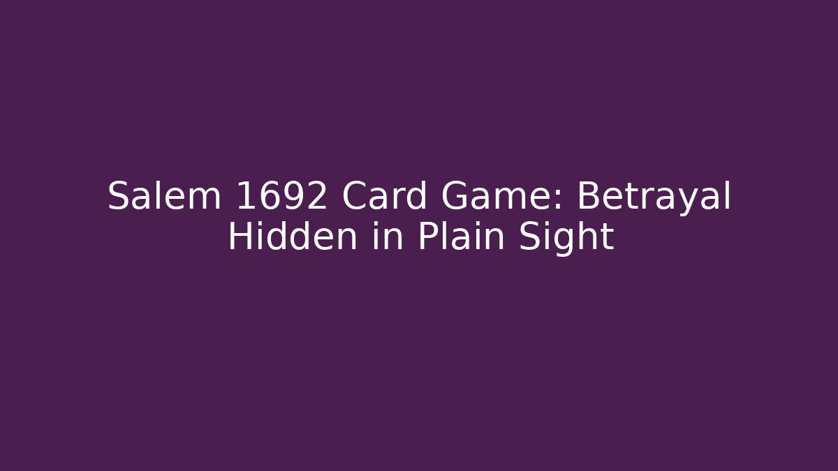 Salem 1692 Card Game: Betrayal Hidden in Plain Sight