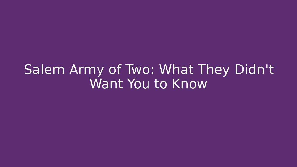 Salem Army of Two: What They Didn't Want You to Know