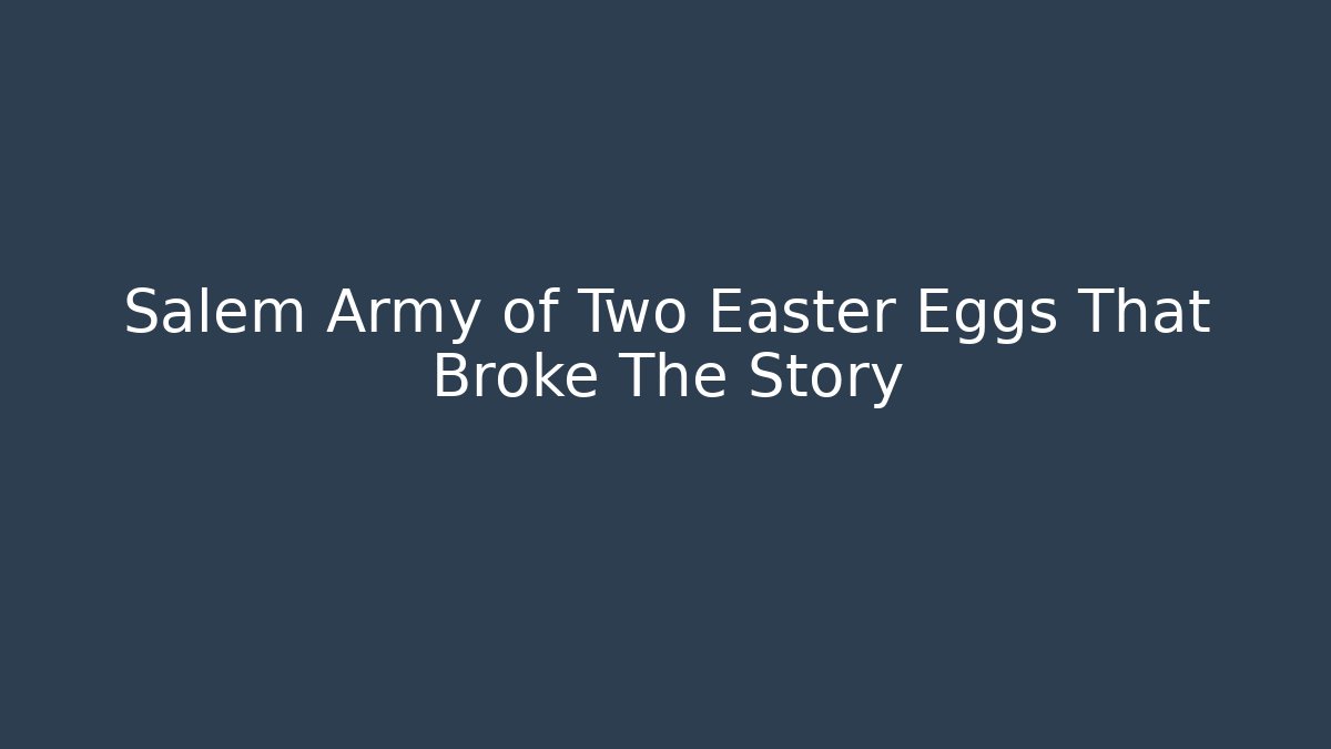 Salem Army of Two Easter Eggs That Broke The Story