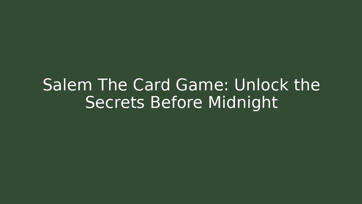 Salem The Card Game: Unlock the Secrets Before Midnight