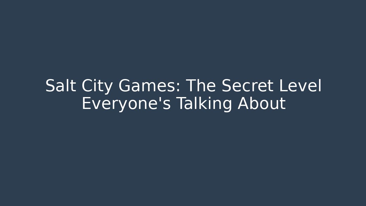 Salt City Games: The Secret Level Everyone’s Talking About
