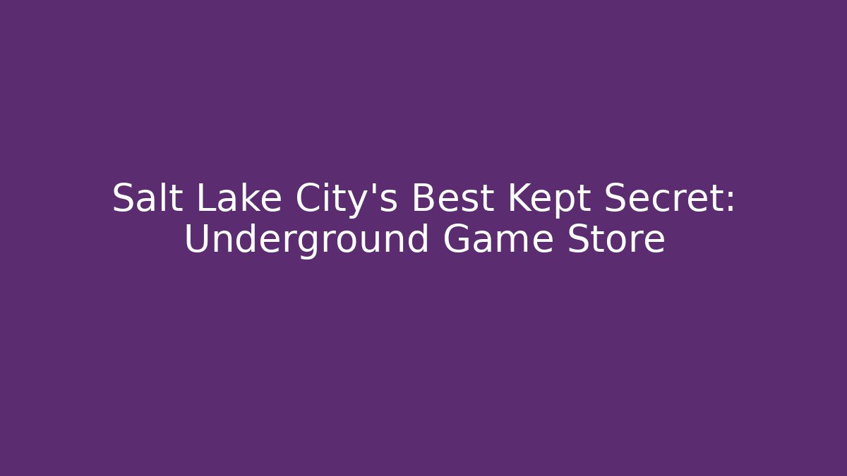 Salt Lake City's Best Kept Secret: Underground Game Store