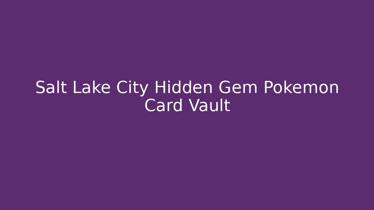 Salt Lake City Hidden Gem Pokémon Card Vault