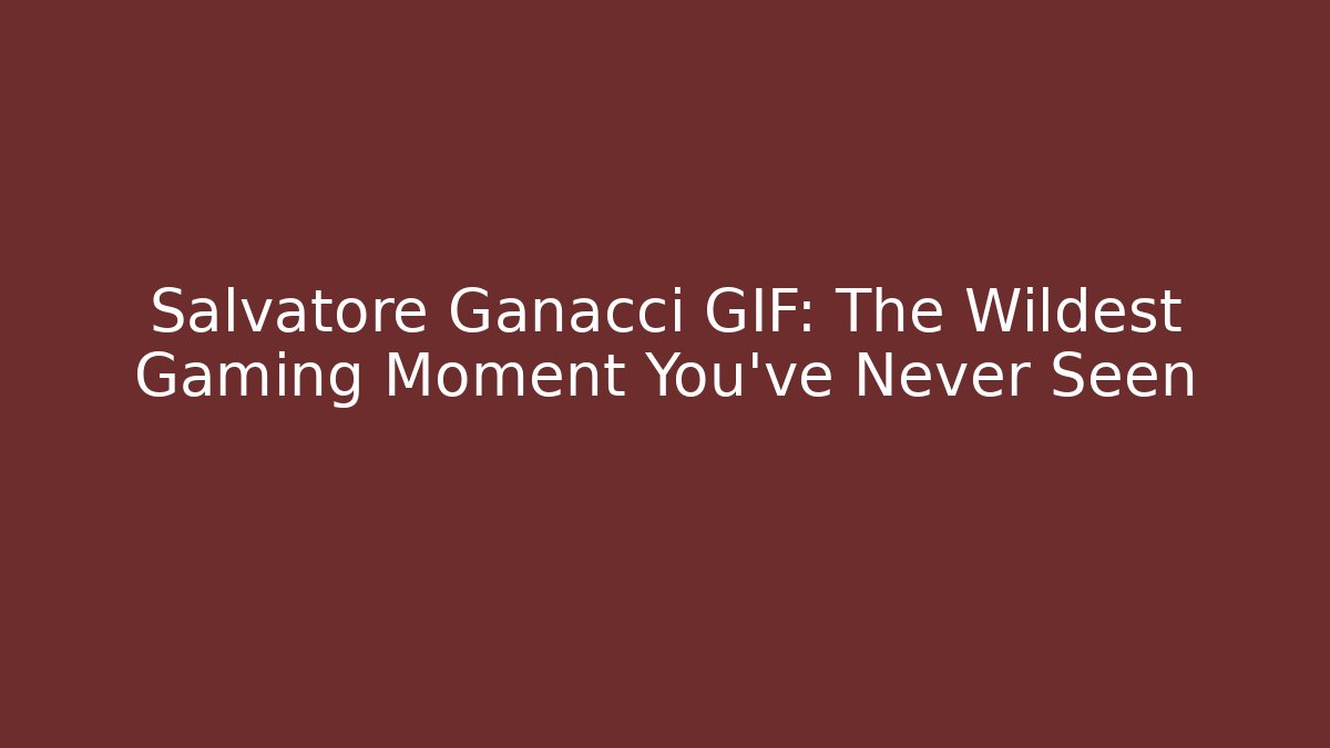 Salvatore Ganacci GIF: The Wildest Gaming Moment You’ve Never Seen
