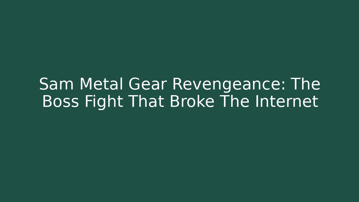 Sam Metal Gear Revengeance: The Boss Fight That Broke The Internet