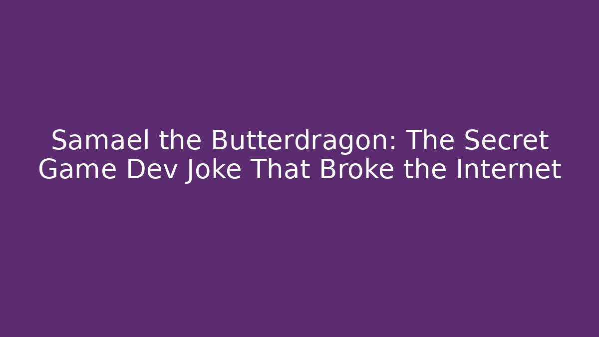 Samael the Butterdragon: The Secret Game Dev Joke That Broke the Internet