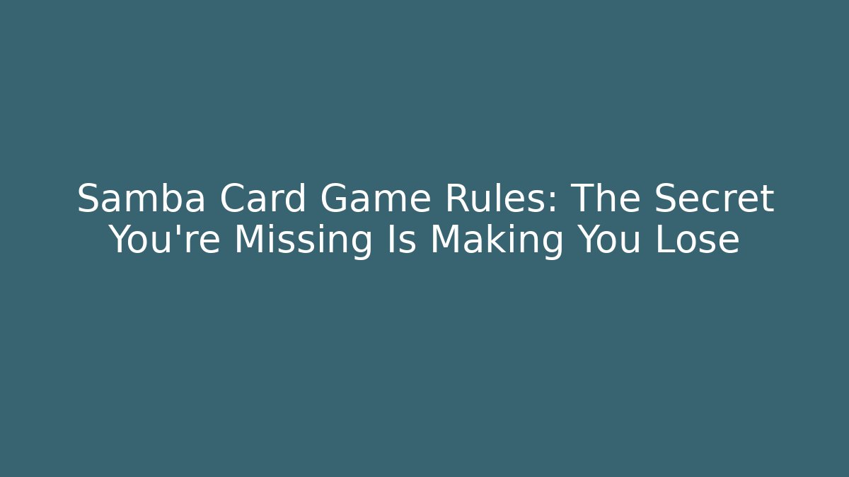 Samba Card Game Rules: The Secret You're Missing Is Making You Lose