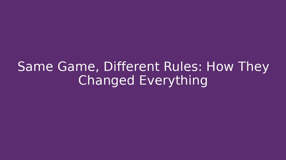 Same Game, Different Rules: How They Changed Everything