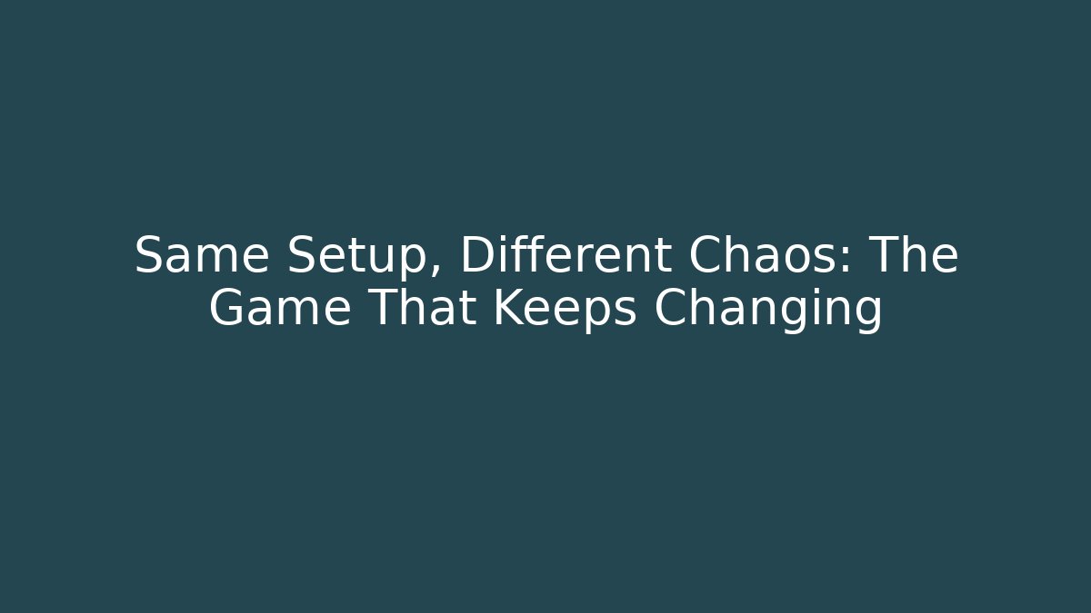 Same Setup, Different Chaos: The Game That Keeps Changing