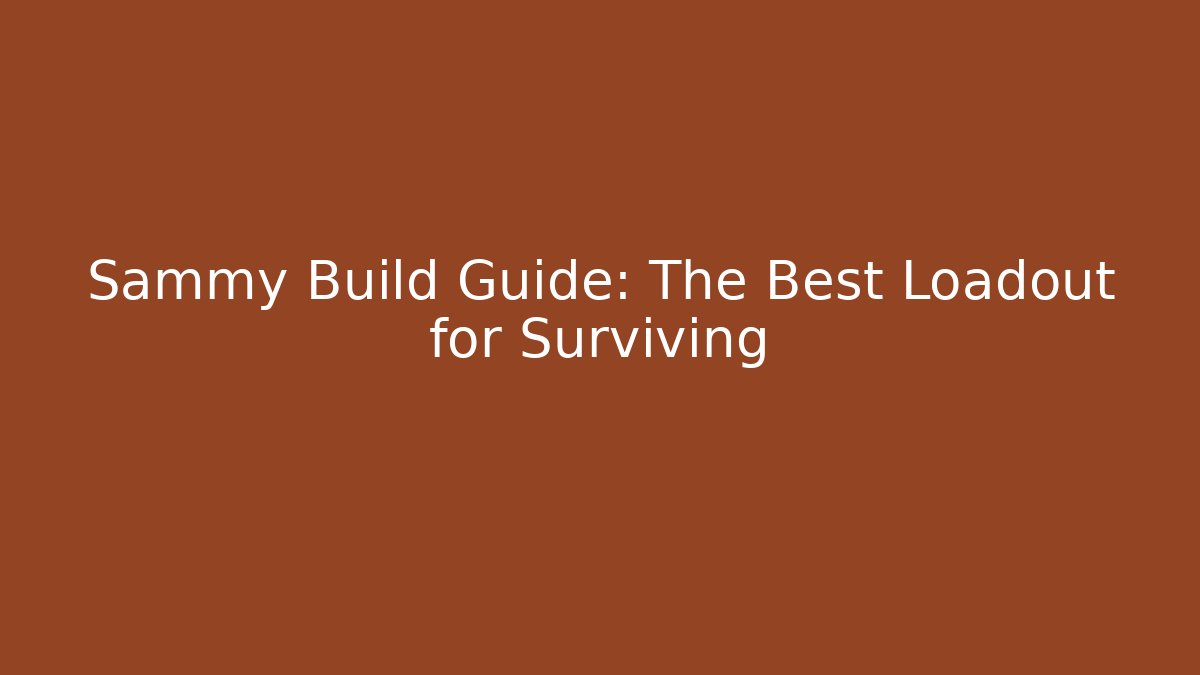 Sammy Build Guide: The Best Loadout for Surviving - Critter Realm