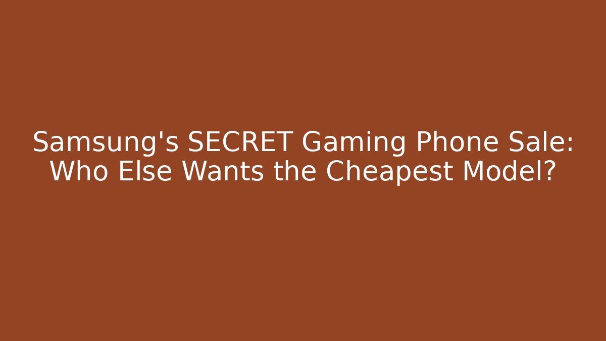 Samsung's SECRET Gaming Phone Sale: Who Else Wants the Cheapest Model?