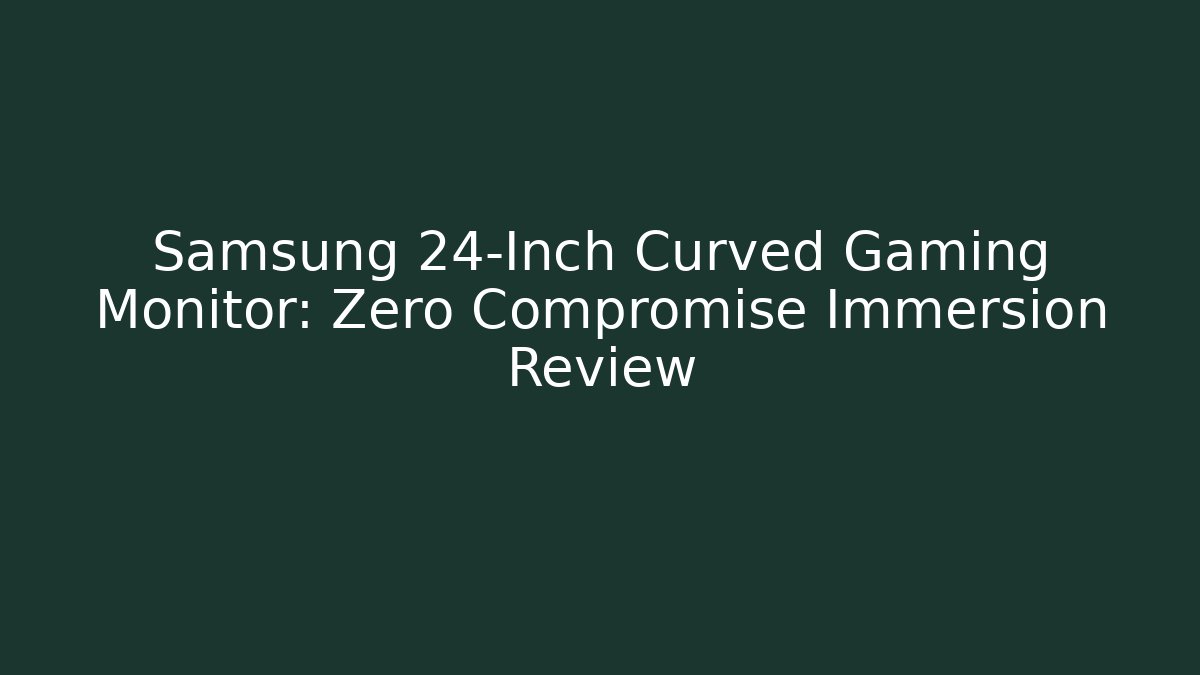 Samsung 24-Inch Curved Gaming Monitor: Zero Compromise Immersion Review