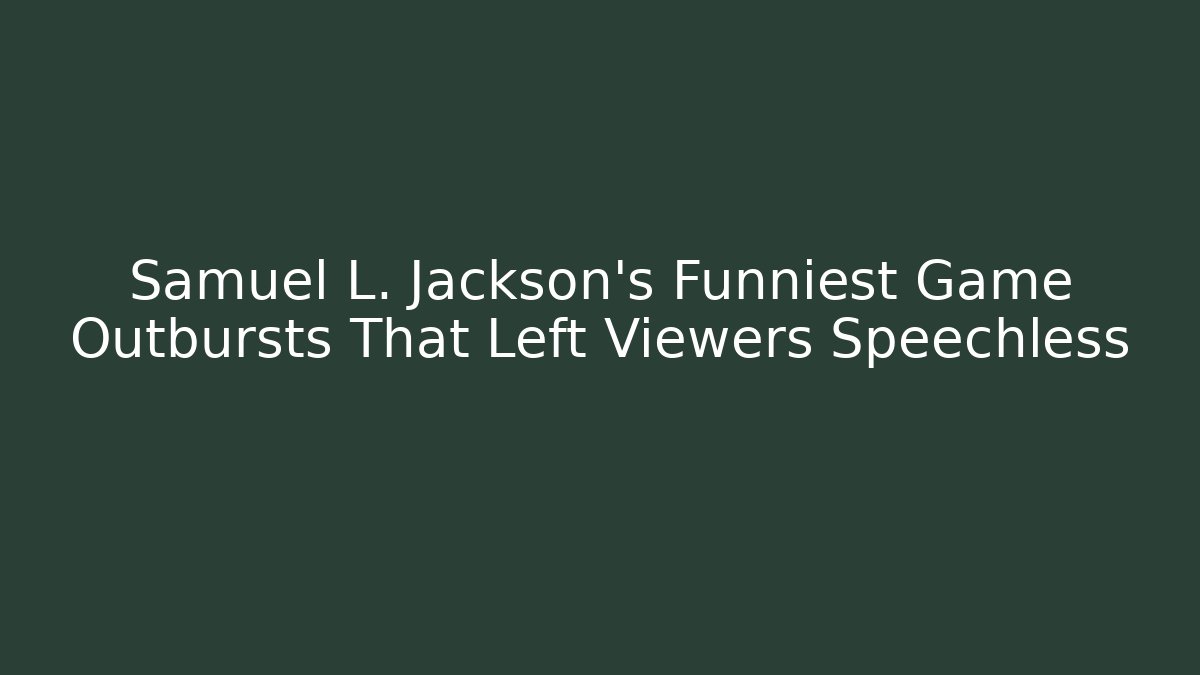 Samuel L. Jackson’s Funniest Game Outbursts That Left Viewers Speechless