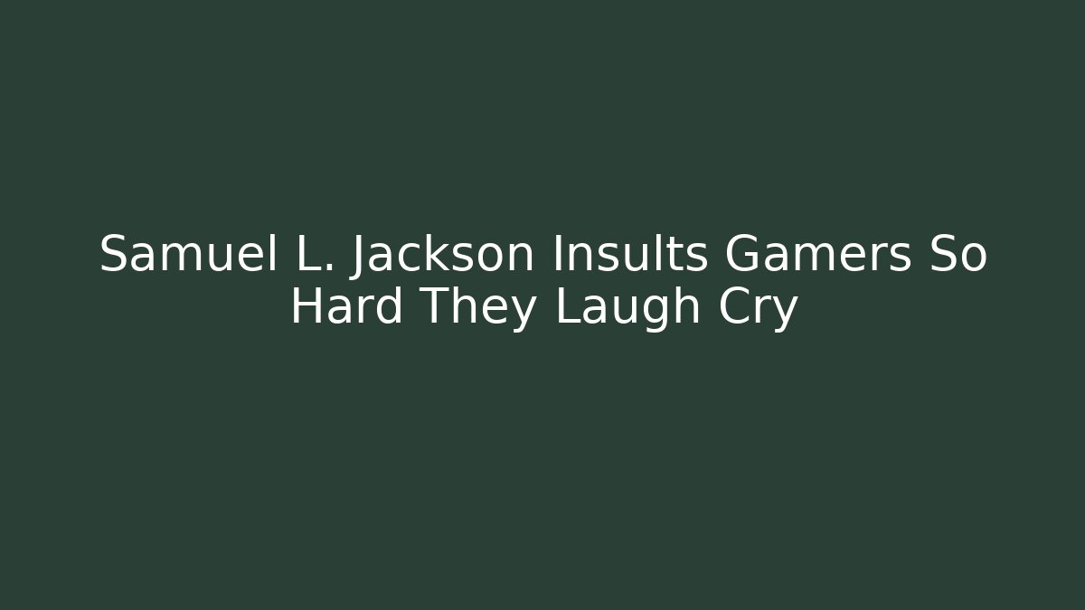 Samuel L. Jackson Insults Gamers So Hard They Laugh Cry
