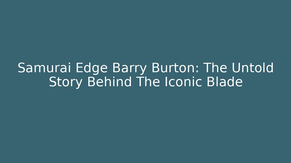 Samurai Edge Barry Burton: The Untold Story Behind The Iconic Blade