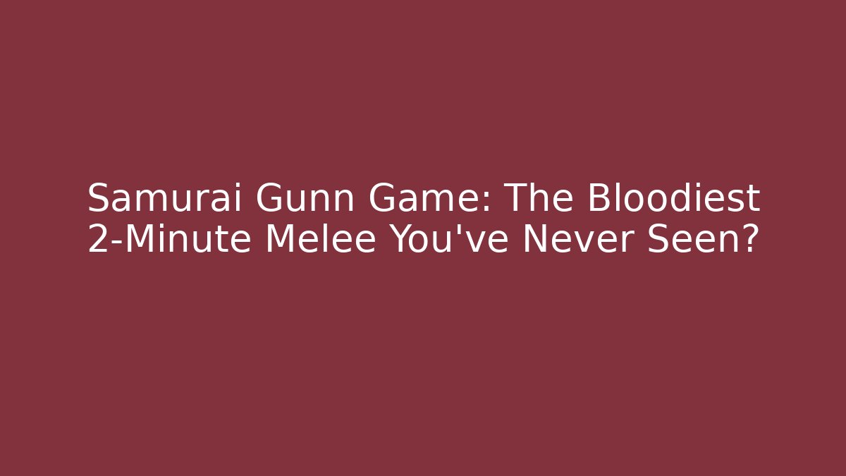 Samurai Gunn Game: The Bloodiest 2-Minute Melee You've Never Seen?
