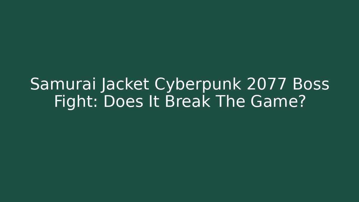 Samurai Jacket Cyberpunk 2077 Boss Fight: Does It Break The Game?